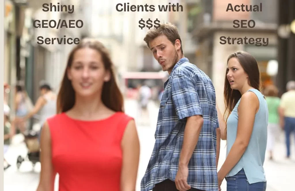 Meme showing a distracted boyfriend, representing clients, looking at an attractive woman, representing a "shiny GEO/AEO service," while his girlfriend, representing an "actual SEO strategy," looks on in shock.